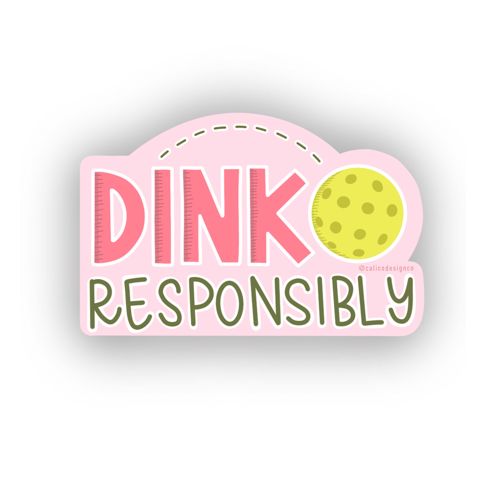 Dink Responsibly Pickleball Vinyl Sticker